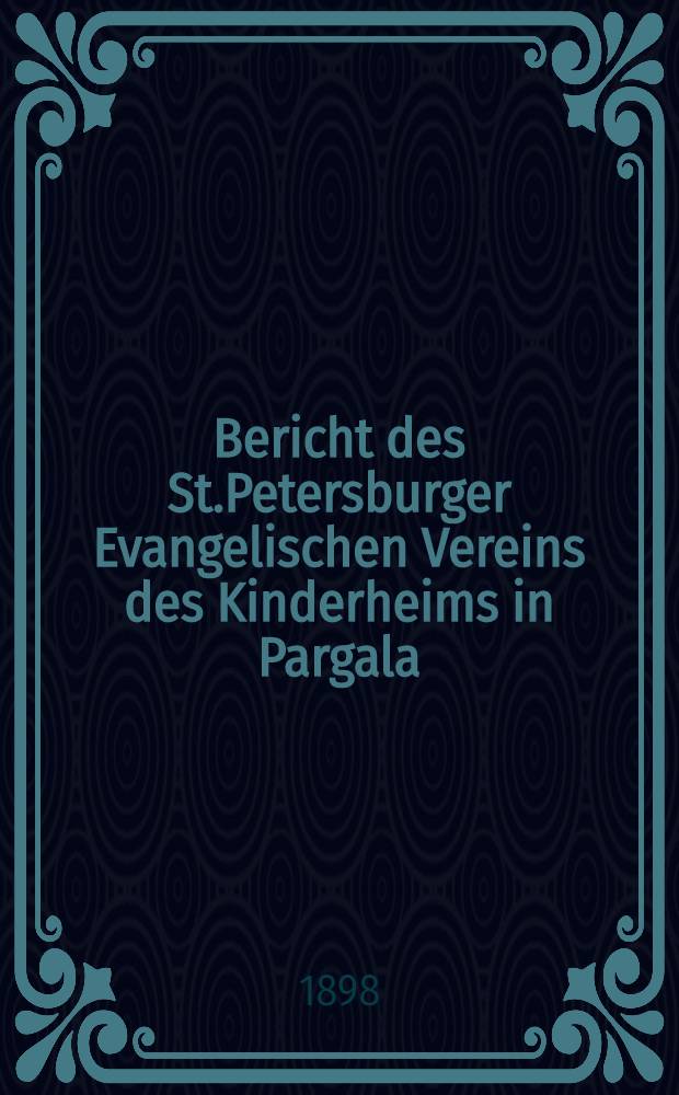 Bericht des St.Petersburger Evangelischen Vereins des Kinderheims in Pargala