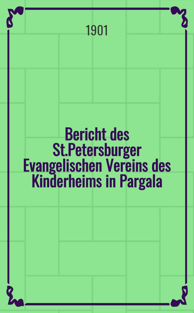 Bericht des St.Petersburger Evangelischen Vereins des Kinderheims in Pargala