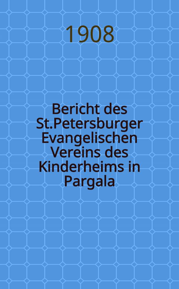 Bericht des St.Petersburger Evangelischen Vereins des Kinderheims in Pargala