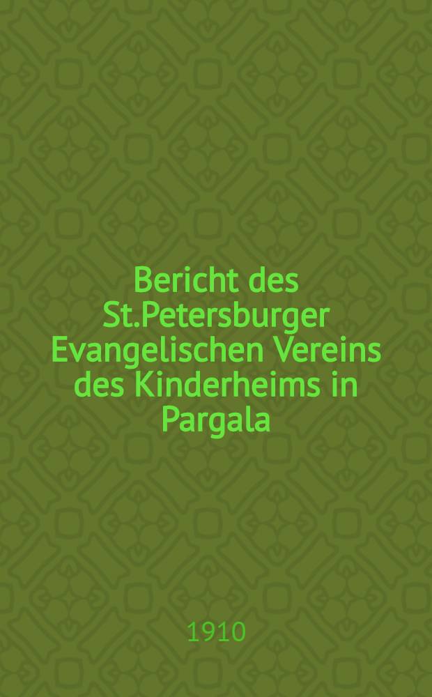 Bericht des St.Petersburger Evangelischen Vereins des Kinderheims in Pargala