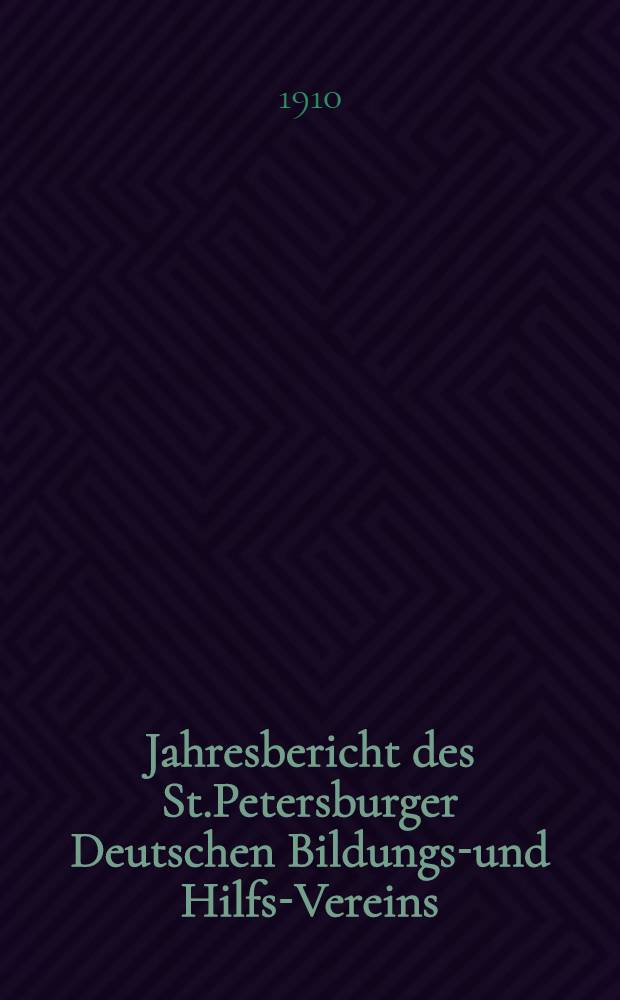Jahresbericht des St.Petersburger Deutschen Bildungs-und Hilfs-Vereins
