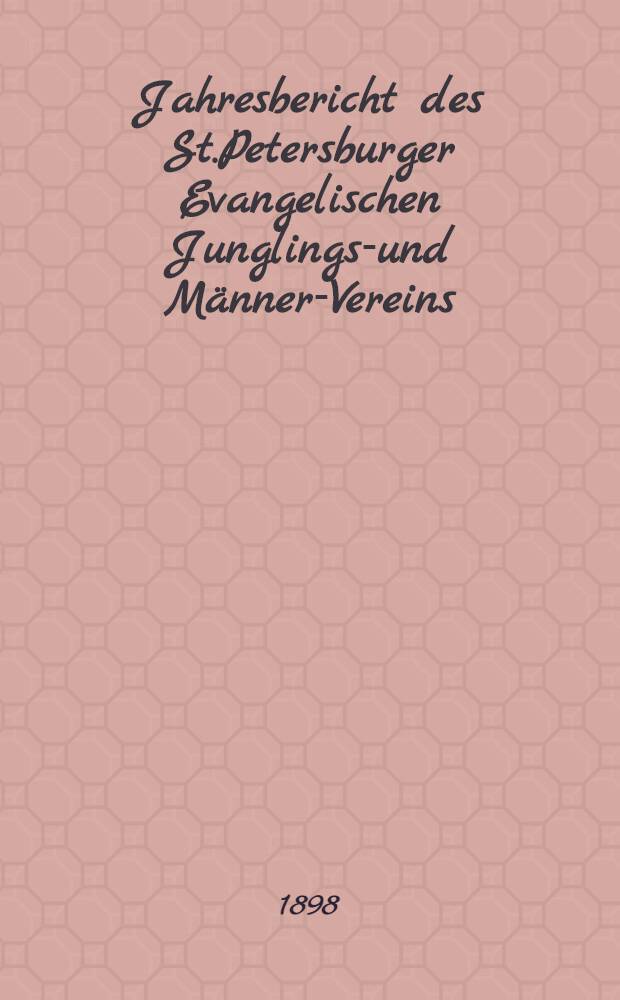 Jahresbericht des St.Petersburger Evangelischen Junglings-und Männer-Vereins