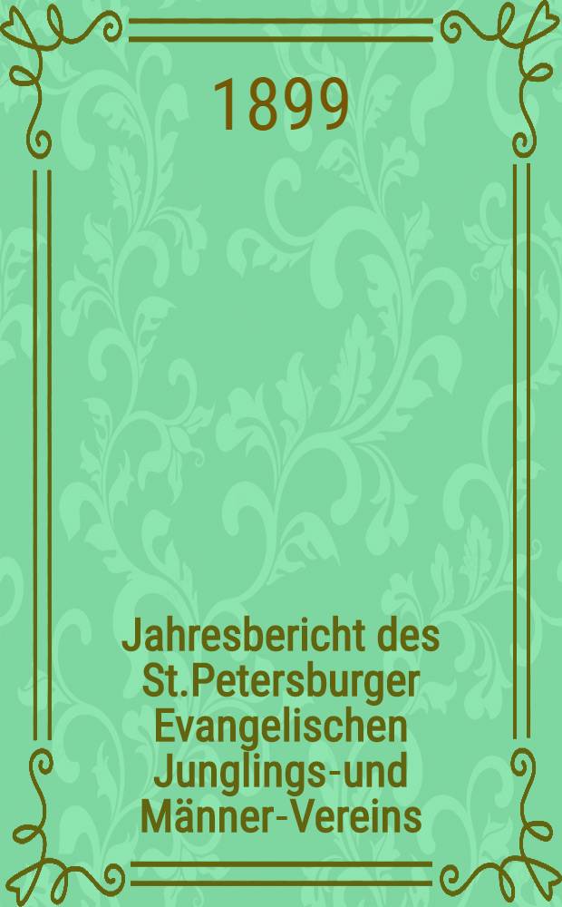 Jahresbericht des St.Petersburger Evangelischen Junglings-und Männer-Vereins