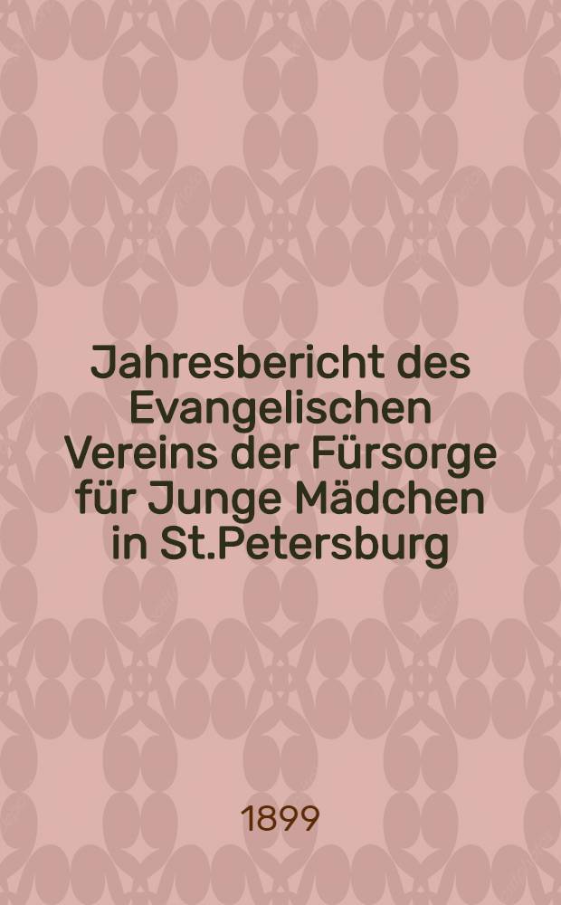 Jahresbericht des Evangelischen Vereins der Fürsorge für Junge Mädchen in St.Petersburg
