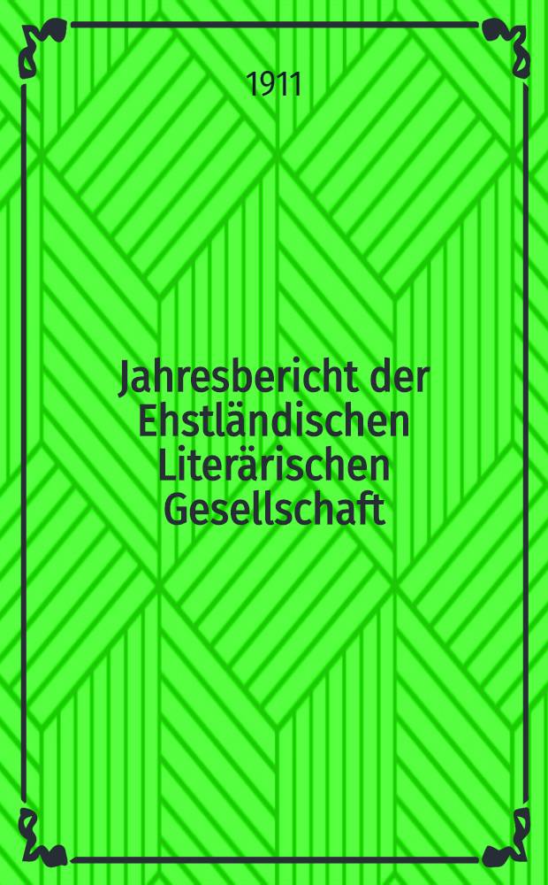 Jahresbericht der Ehstländischen Literärischen Gesellschaft