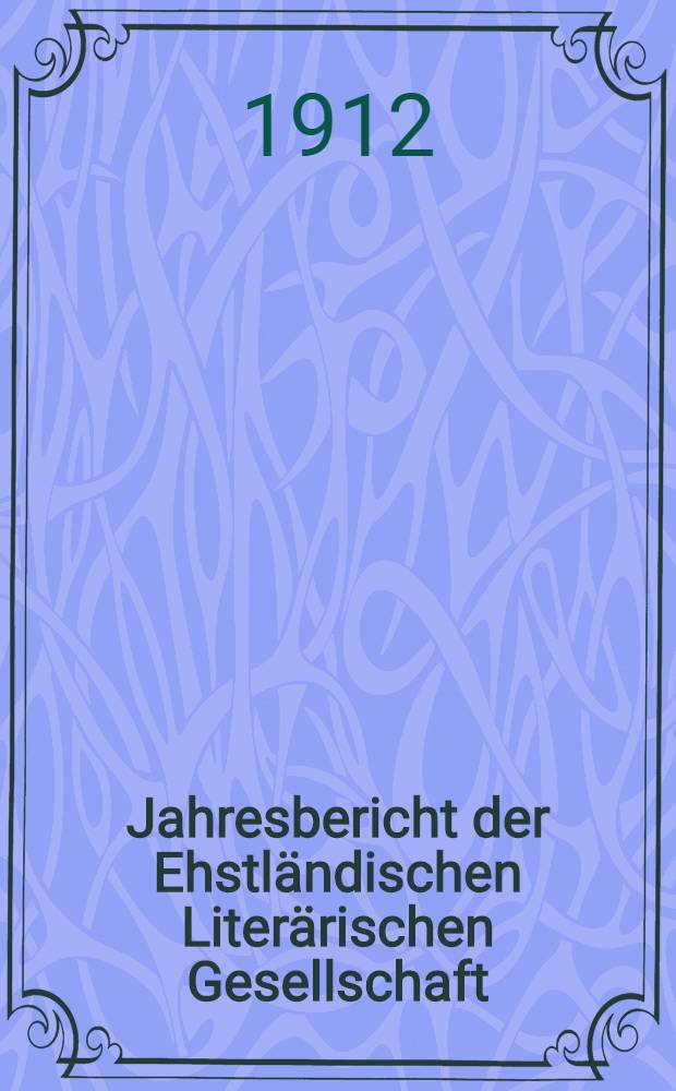 Jahresbericht der Ehstländischen Literärischen Gesellschaft