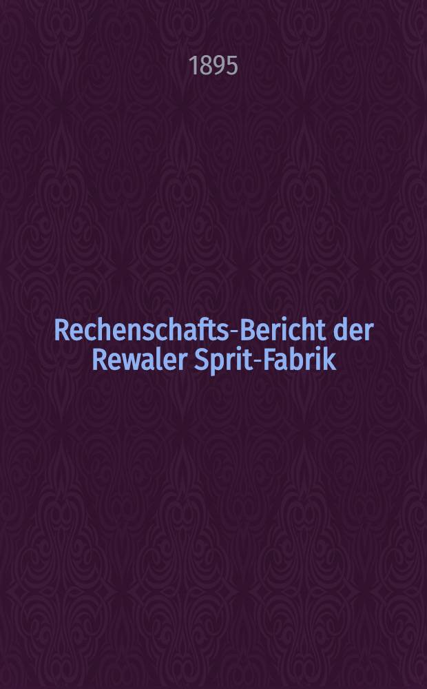Rechenschafts-Bericht der Rewaler Sprit-Fabrik