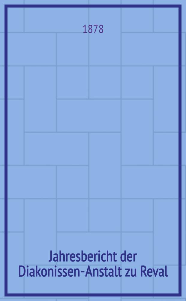 Jahresbericht der Diakonissen-Anstalt zu Reval