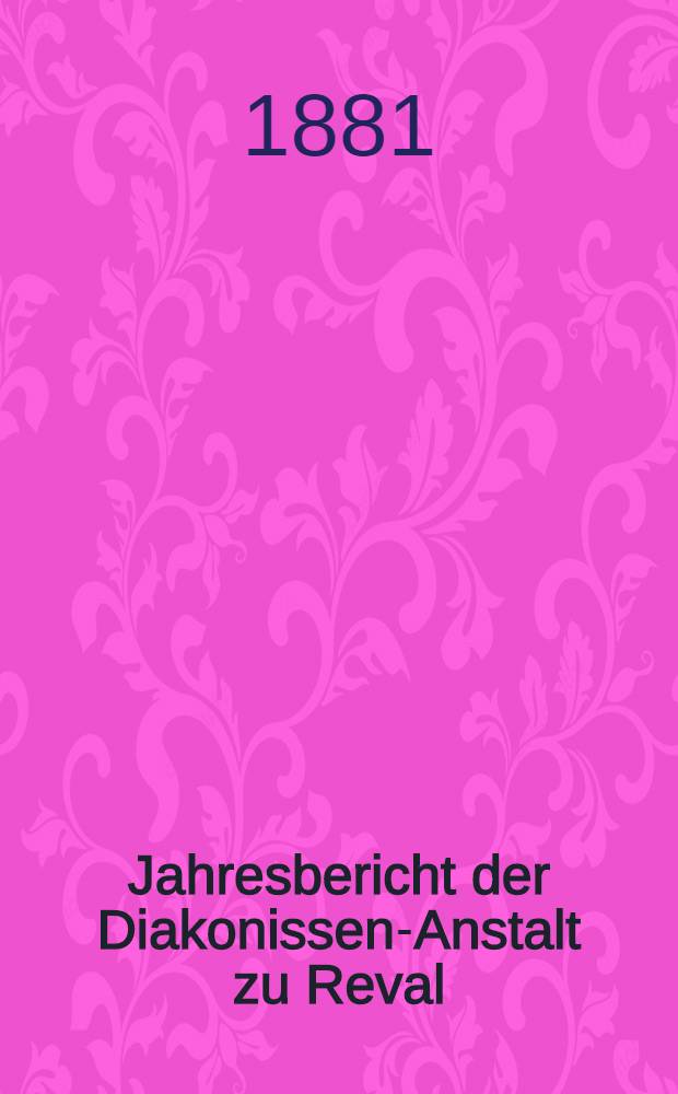 Jahresbericht der Diakonissen-Anstalt zu Reval