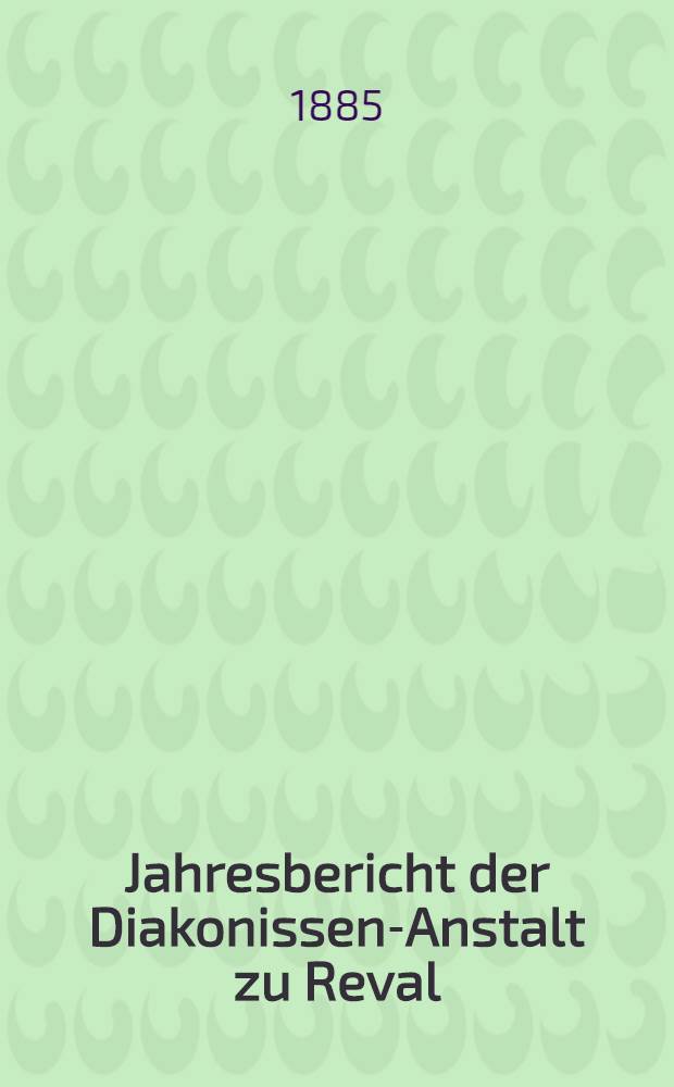 Jahresbericht der Diakonissen-Anstalt zu Reval