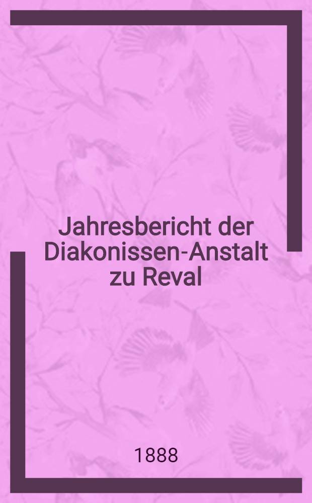 Jahresbericht der Diakonissen-Anstalt zu Reval