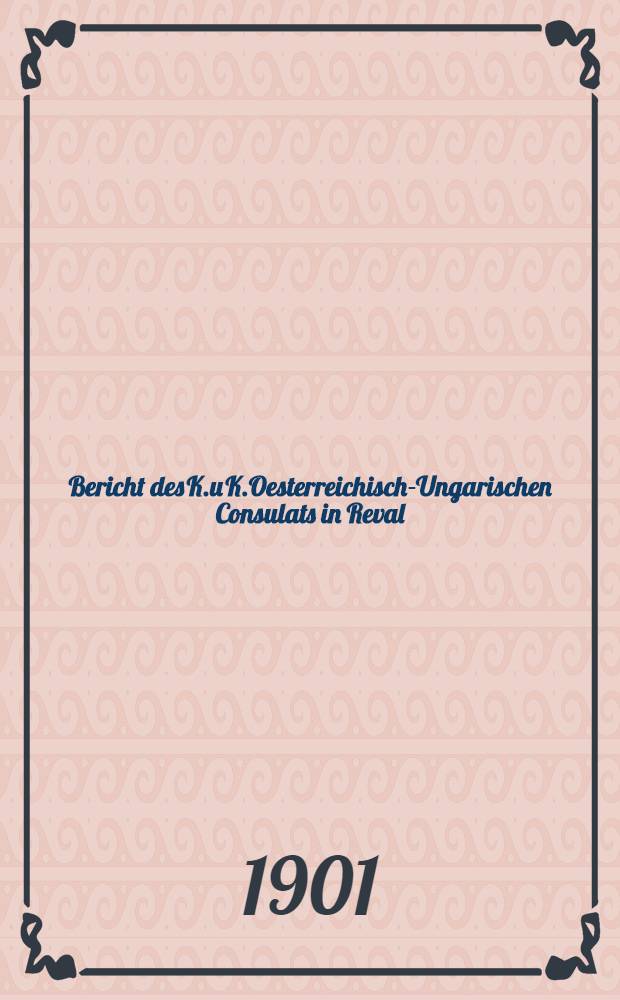 Bericht des K.u K.Oesterreichisch-Ungarischen Consulats in Reval