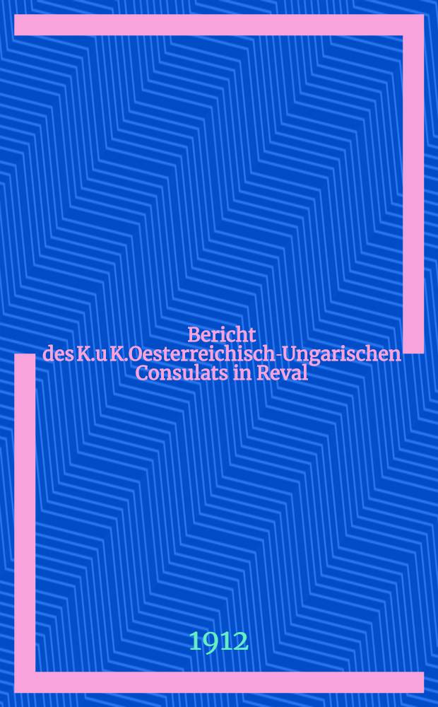 Bericht des K.u K.Oesterreichisch-Ungarischen Consulats in Reval