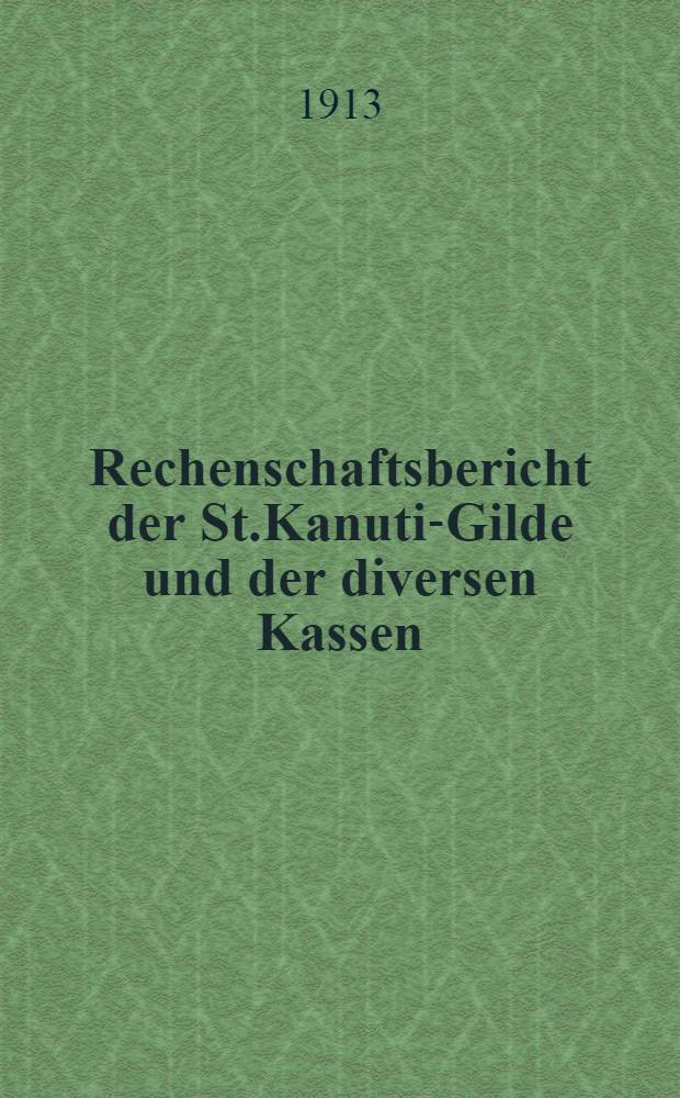 Rechenschaftsbericht der St.Kanuti-Gilde und der diversen Kassen