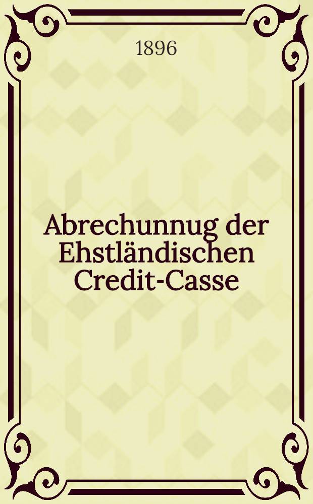 Abrechunnug der Ehstländischen Credit-Casse