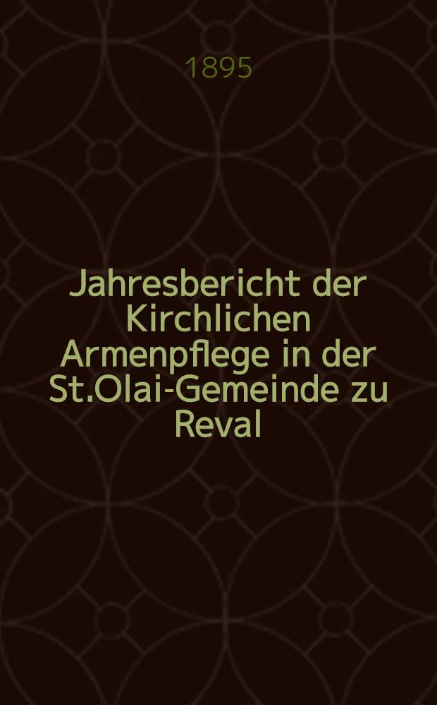 Jahresbericht der Kirchlichen Armenpflege in der St.Olai-Gemeinde zu Reval