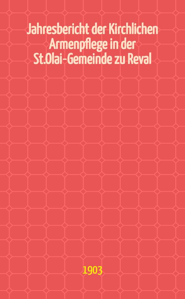 Jahresbericht der Kirchlichen Armenpflege in der St.Olai-Gemeinde zu Reval