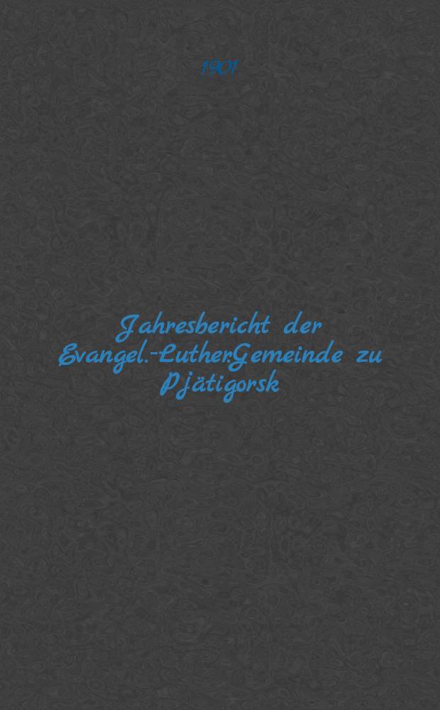 Jahresbericht der Evangel.-Luther.Gemeinde zu Pjätigorsk