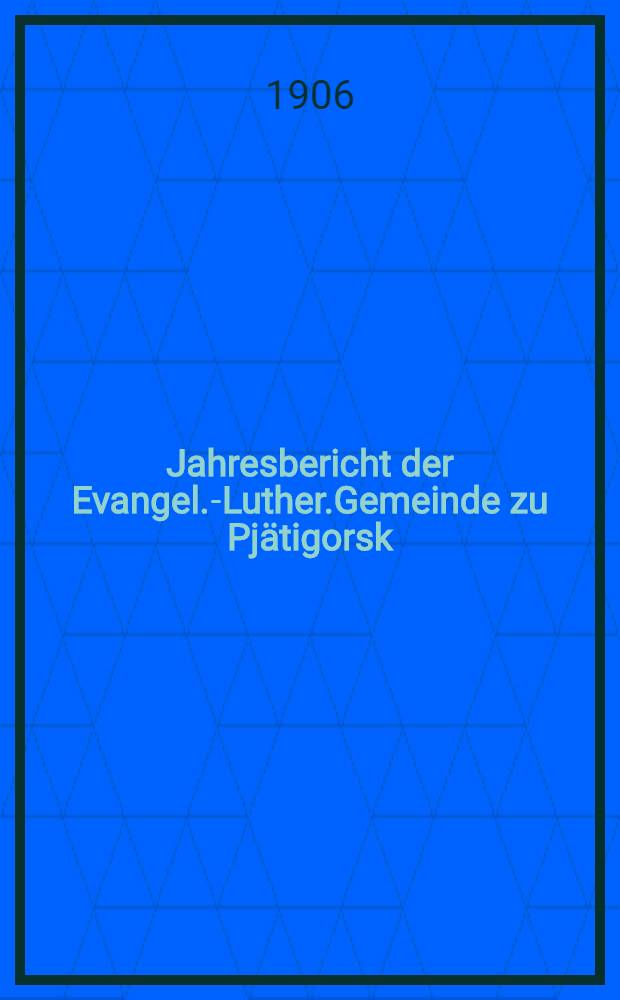 Jahresbericht der Evangel.-Luther.Gemeinde zu Pjätigorsk