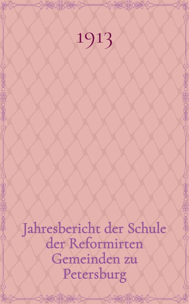 Jahresbericht der Schule der Reformirten Gemeinden zu Petersburg