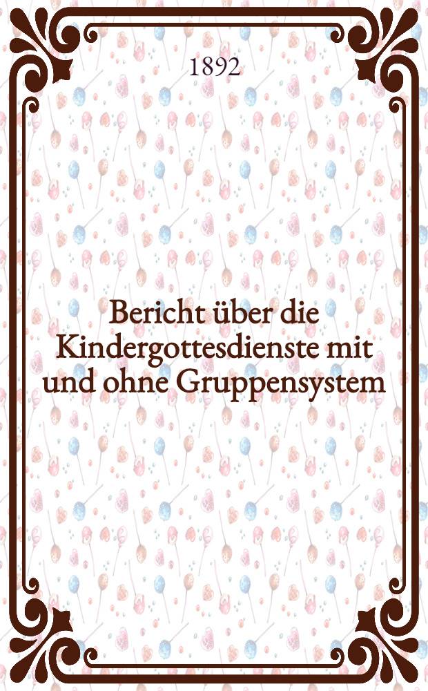 Bericht &uuml;ber die Kindergottesdienste mit und ohne Gruppensystem (Johannissonntagsschule) in der Deutsch-reformierten Kirche in St.Petersburg