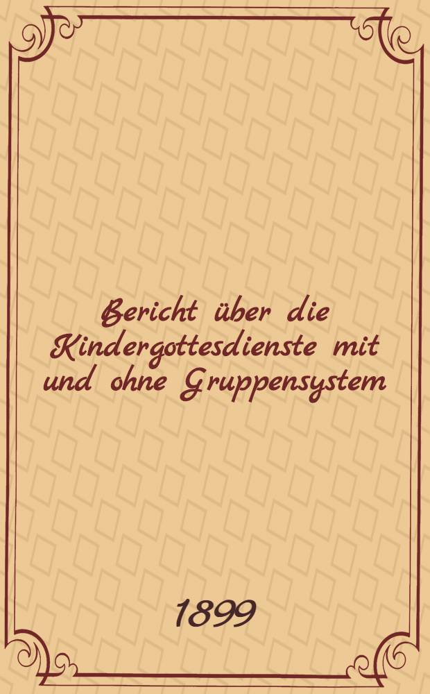 Bericht über die Kindergottesdienste mit und ohne Gruppensystem (Johannissonntagsschule) in der Deutsch-reformierten Kirche in St.Petersburg