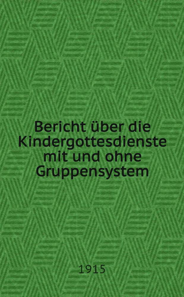 Bericht über die Kindergottesdienste mit und ohne Gruppensystem (Johannissonntagsschule) in der Deutsch-reformierten Kirche in St.Petersburg. 1913/1914