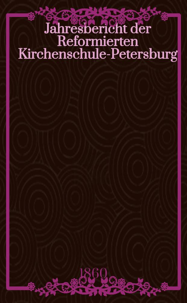 Jahresbericht der Reformierten Kirchenschule-Petersburg
