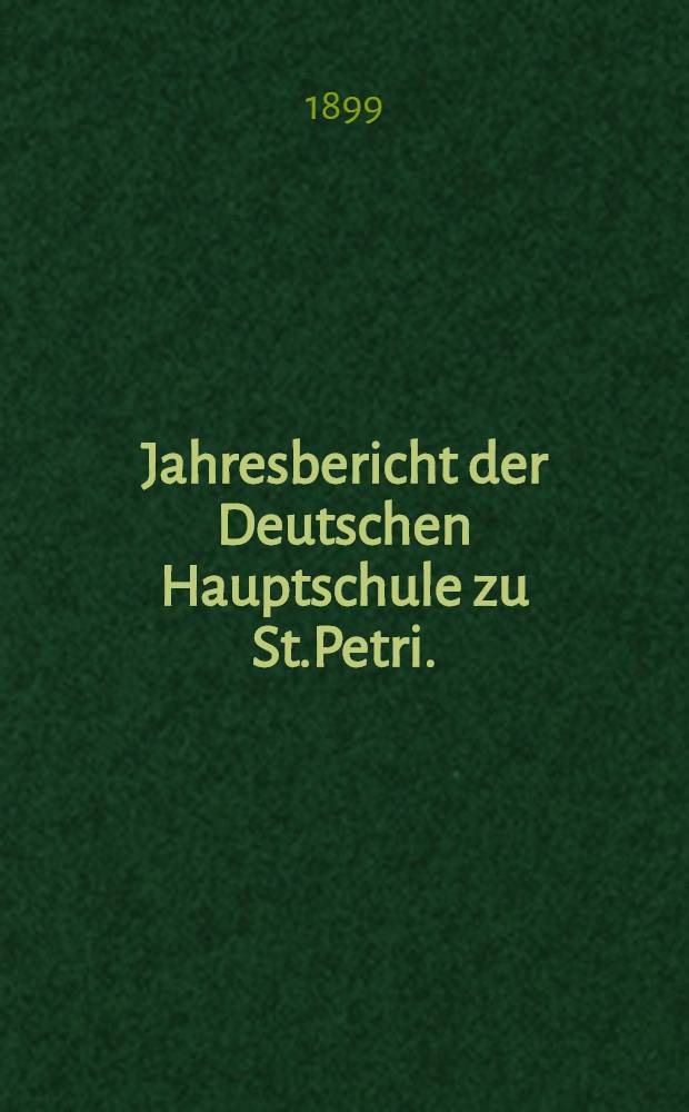 Jahresbericht der Deutschen Hauptschule zu St.Petri.(der Director Ernst Friesendorft)