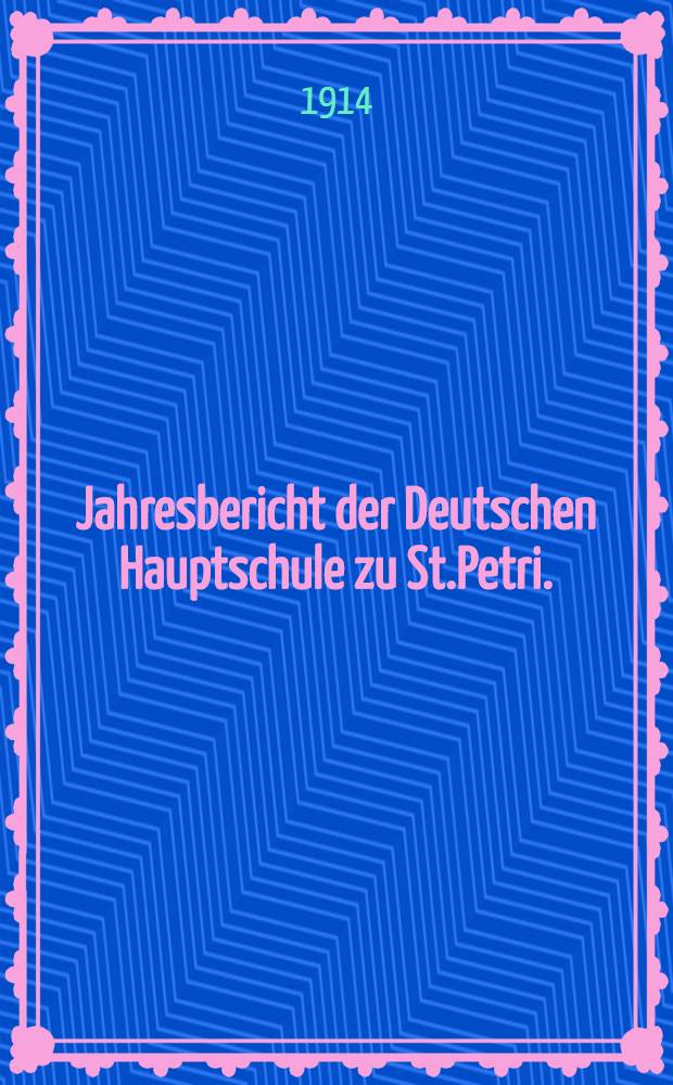 Jahresbericht der Deutschen Hauptschule zu St.Petri.(der Director Ernst Friesendorft)