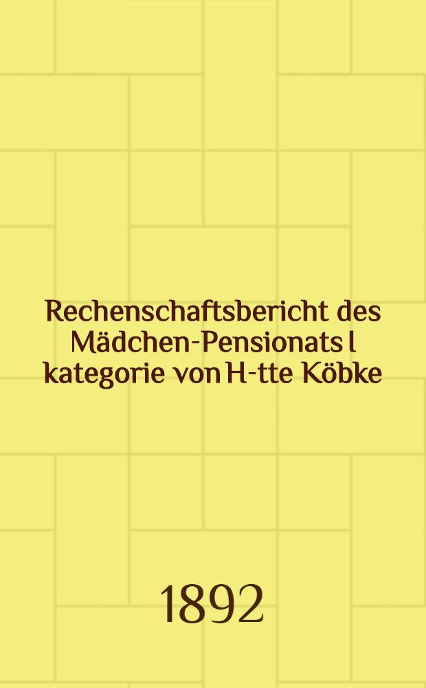 Rechenschaftsbericht des M&auml;dchen-Pensionats I kategorie von H-tte K&ouml;bke