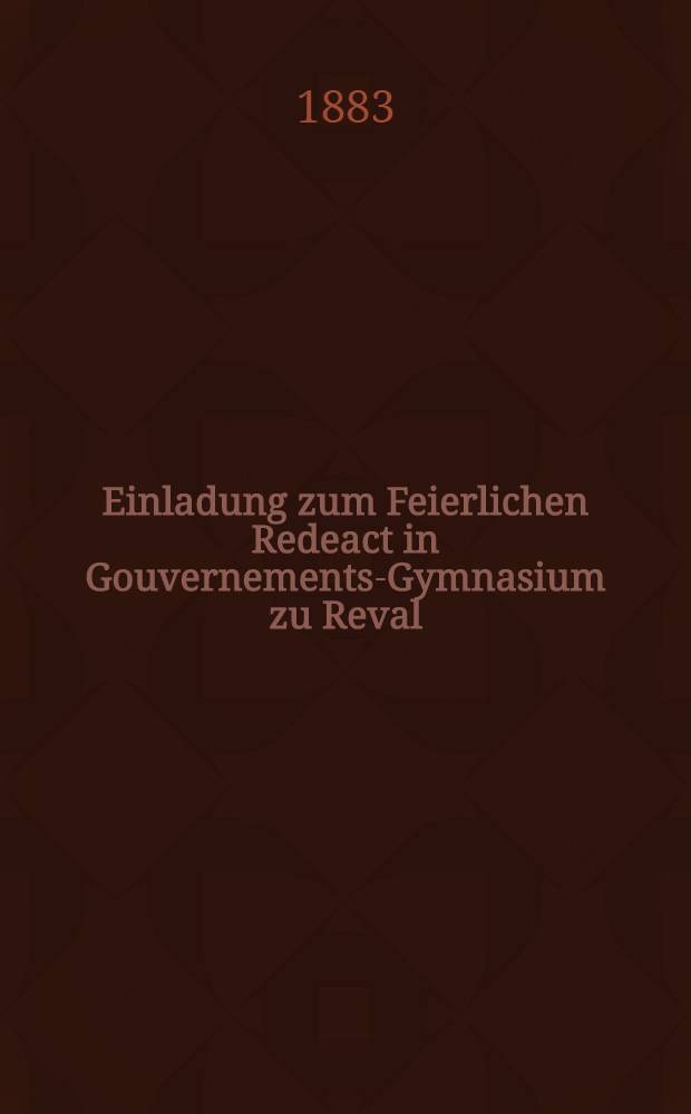 Einladung zum Feierlichen Redeact in Gouvernements-Gymnasium zu Reval