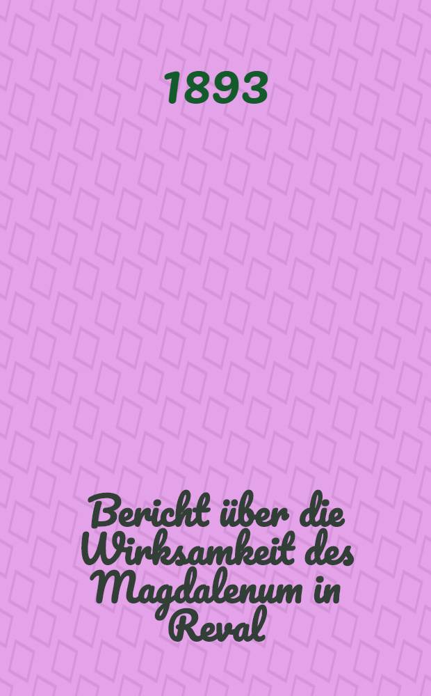 Bericht über die Wirksamkeit des Magdalenum in Reval