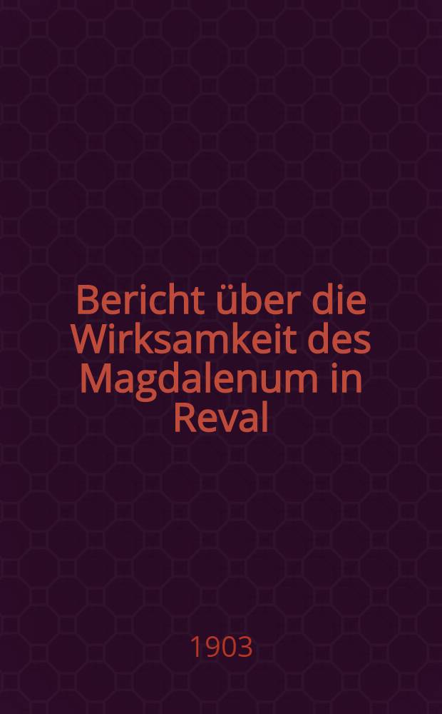 Bericht über die Wirksamkeit des Magdalenum in Reval