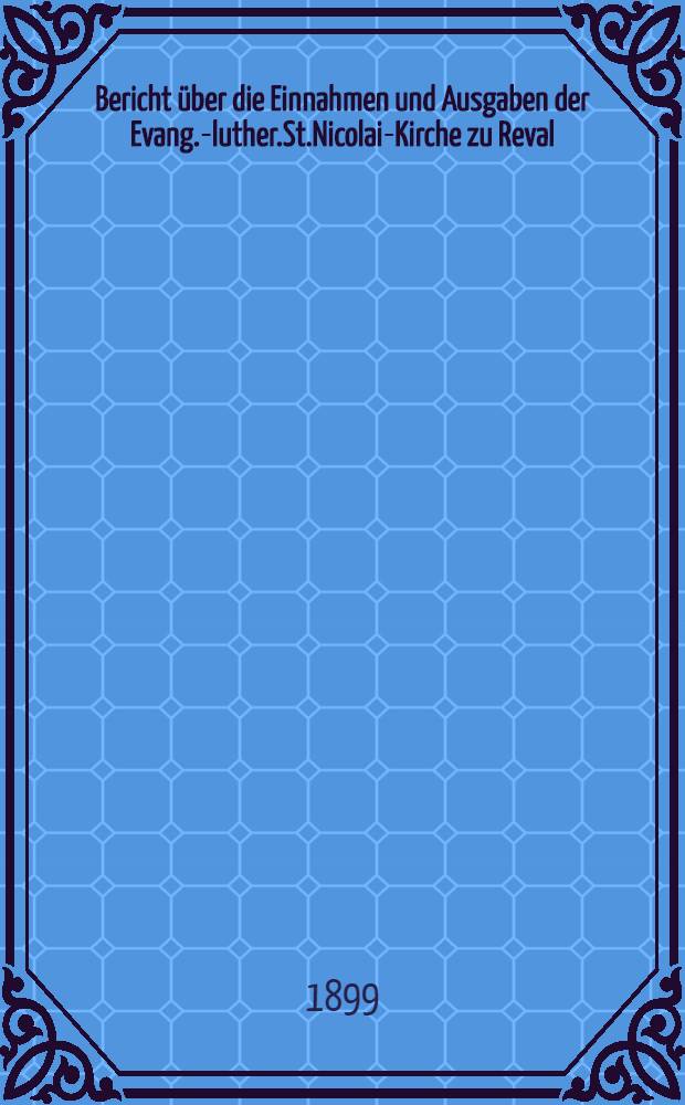 Bericht über die Einnahmen und Ausgaben der Evang.-luther.St.Nicolai-Kirche zu Reval