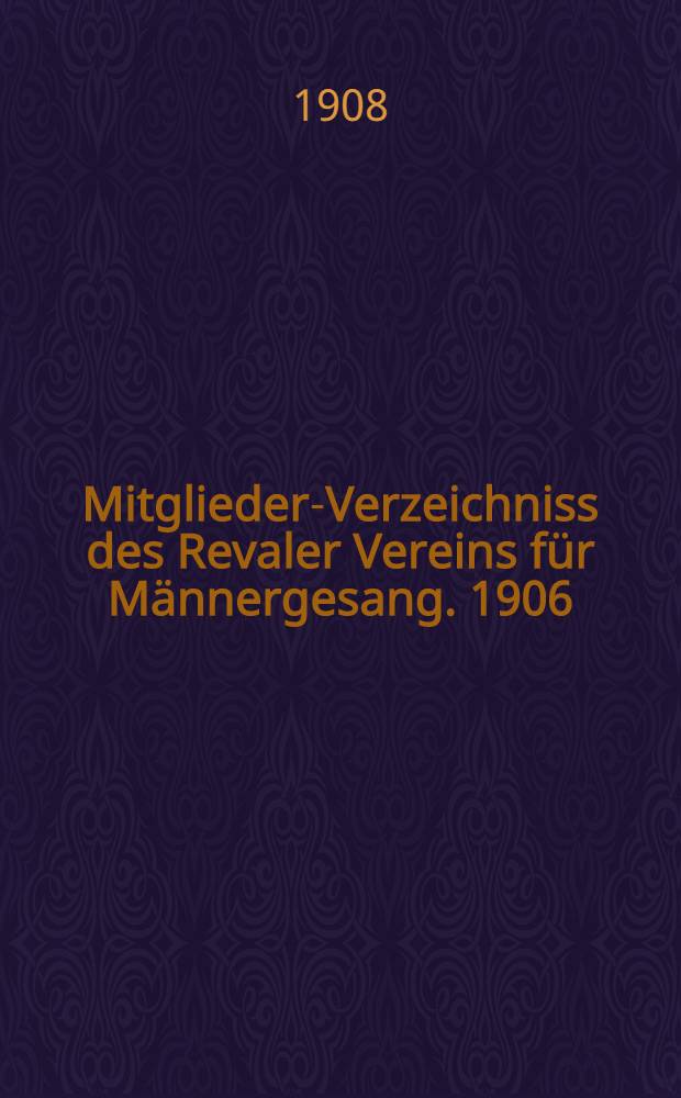 Mitglieder-Verzeichniss des Revaler Vereins für Männergesang. 1906/1907