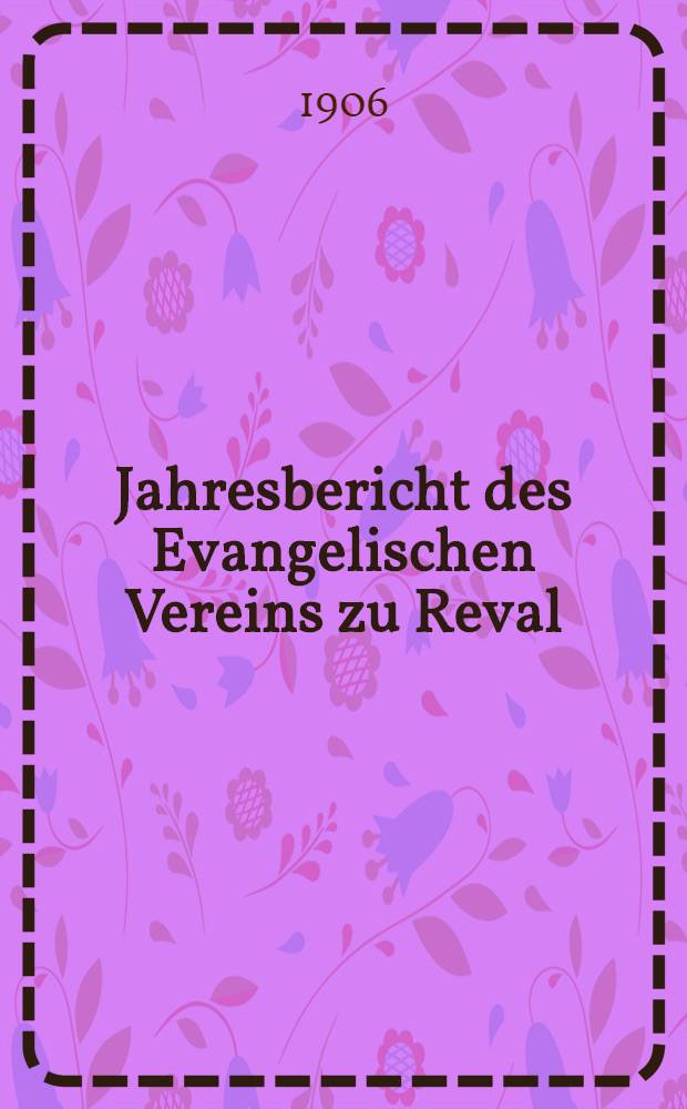 Jahresbericht des Evangelischen Vereins zu Reval