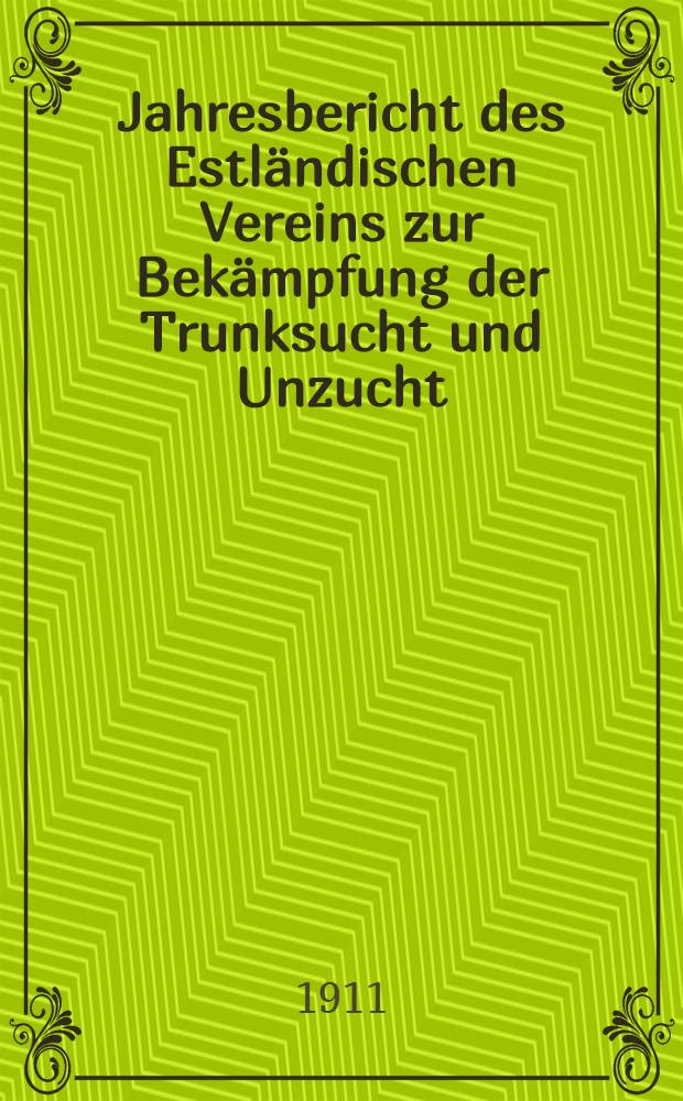 Jahresbericht des Estländischen Vereins zur Bekämpfung der Trunksucht und Unzucht