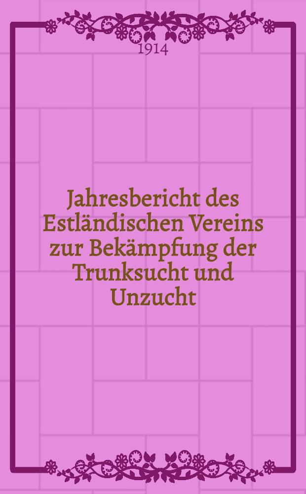 Jahresbericht des Estländischen Vereins zur Bekämpfung der Trunksucht und Unzucht