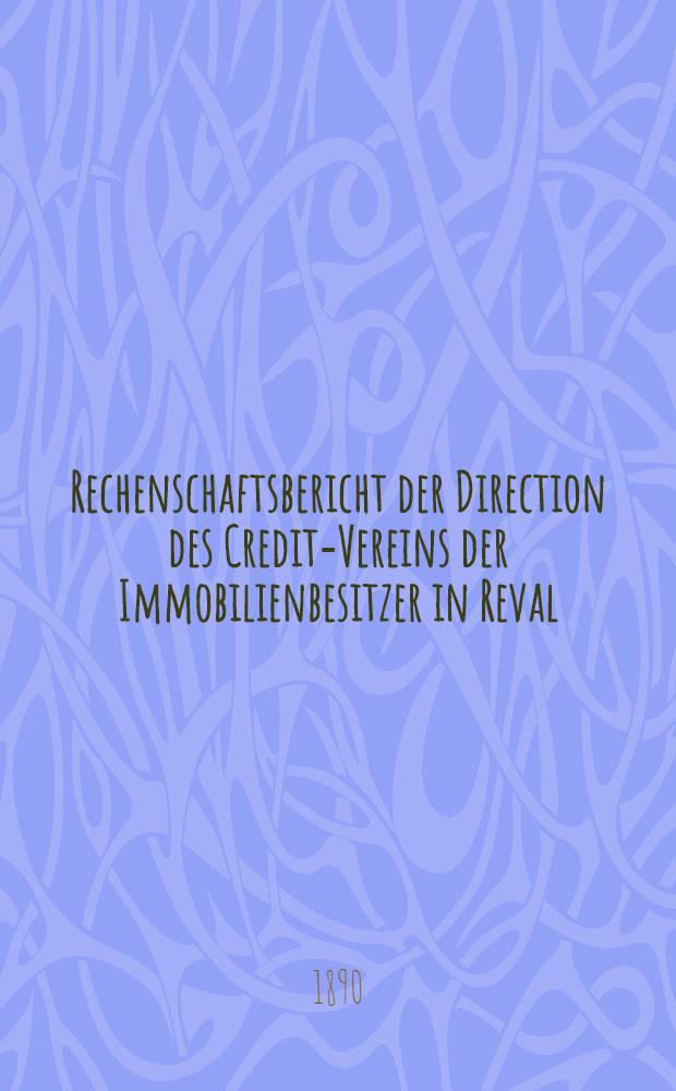 Rechenschaftsbericht der Direction des Credit-Vereins der Immobilienbesitzer in Reval