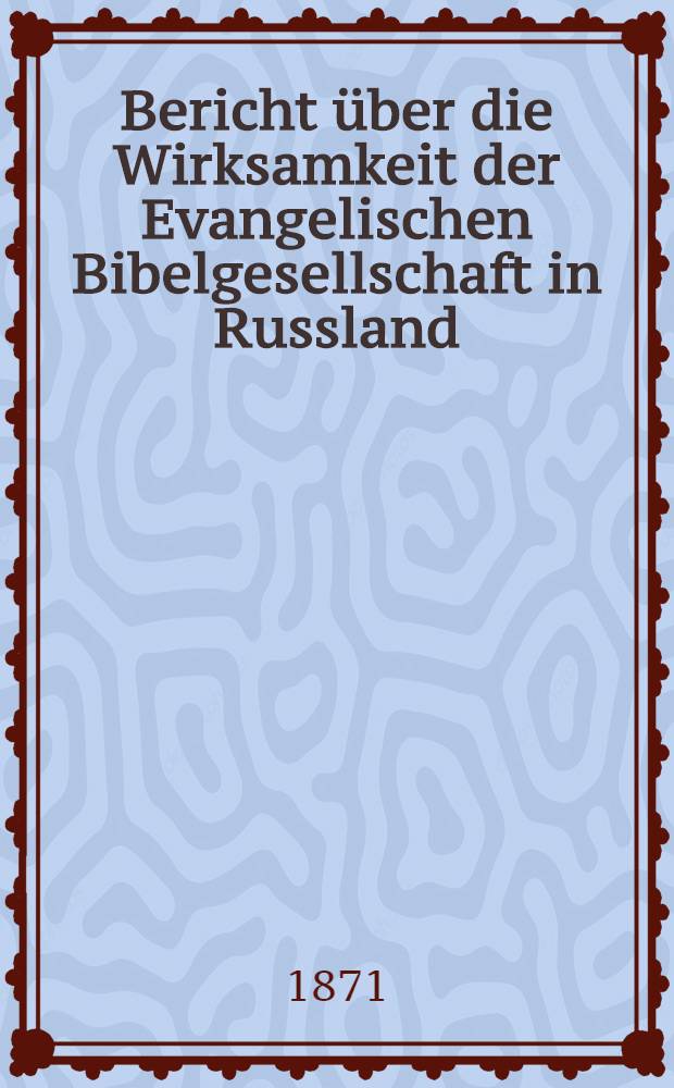 Bericht über die Wirksamkeit der Evangelischen Bibelgesellschaft in Russland
