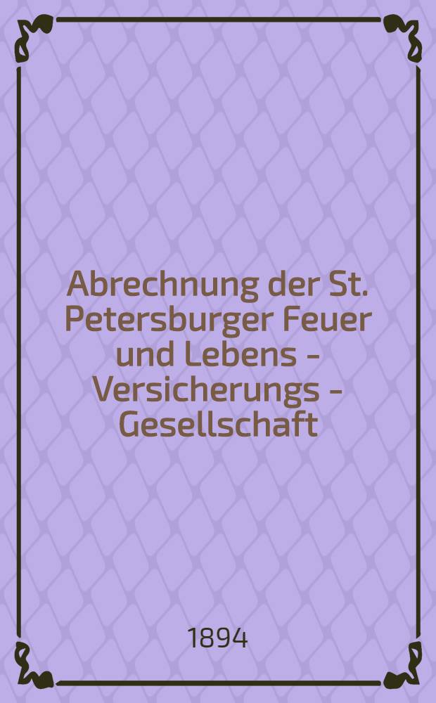 Abrechnung der St. Petersburger Feuer und Lebens - Versicherungs - Gesellschaft