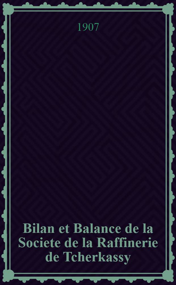Bilan et Balance de la Societe de la Raffinerie de Tcherkassy