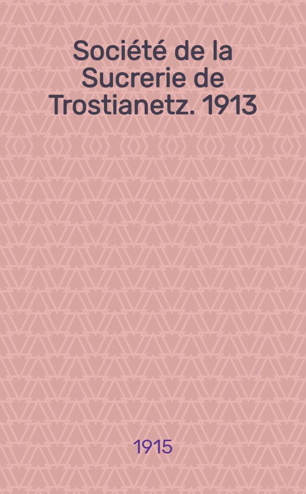 Société de la Sucrerie de Trostianetz. 1913/1914