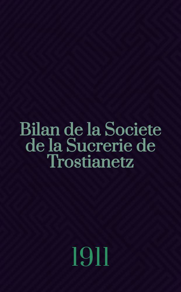 Bilan de la Societe de la Sucrerie de Trostianetz