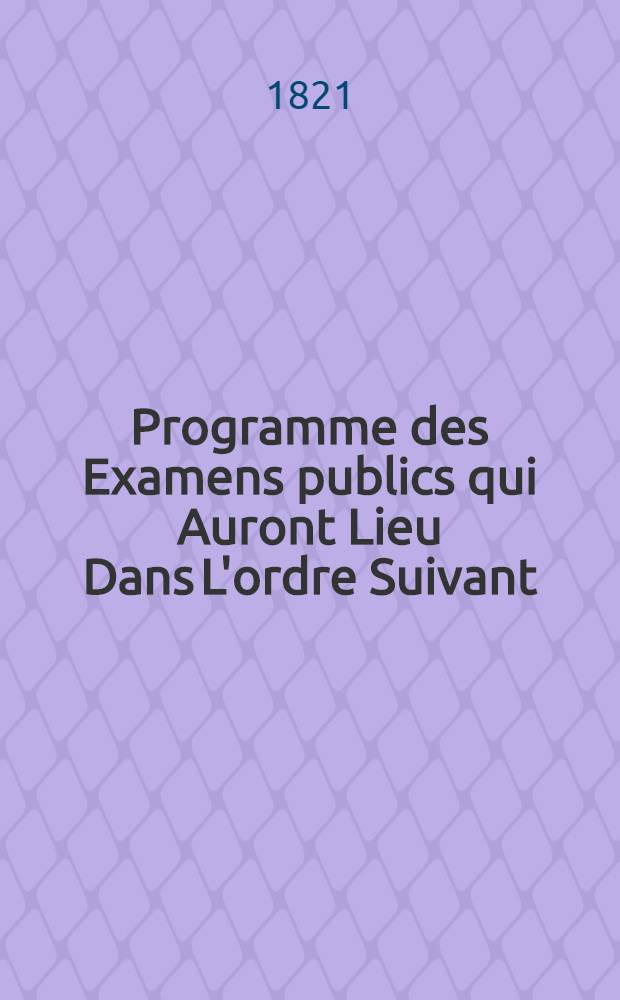 Programme des Examens publics qui Auront Lieu Dans L'ordre Suivant:Institui-Charboi