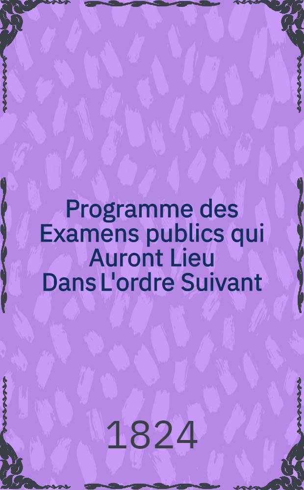 Programme des Examens publics qui Auront Lieu Dans L'ordre Suivant:Institui-Charboi