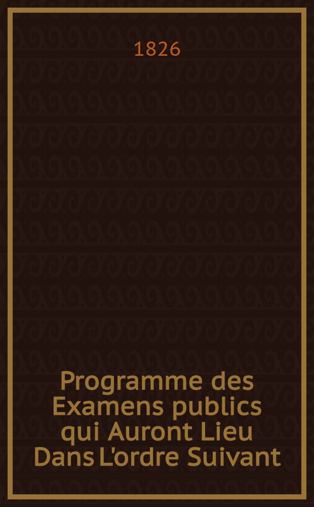 Programme des Examens publics qui Auront Lieu Dans L'ordre Suivant:Institui-Charboi