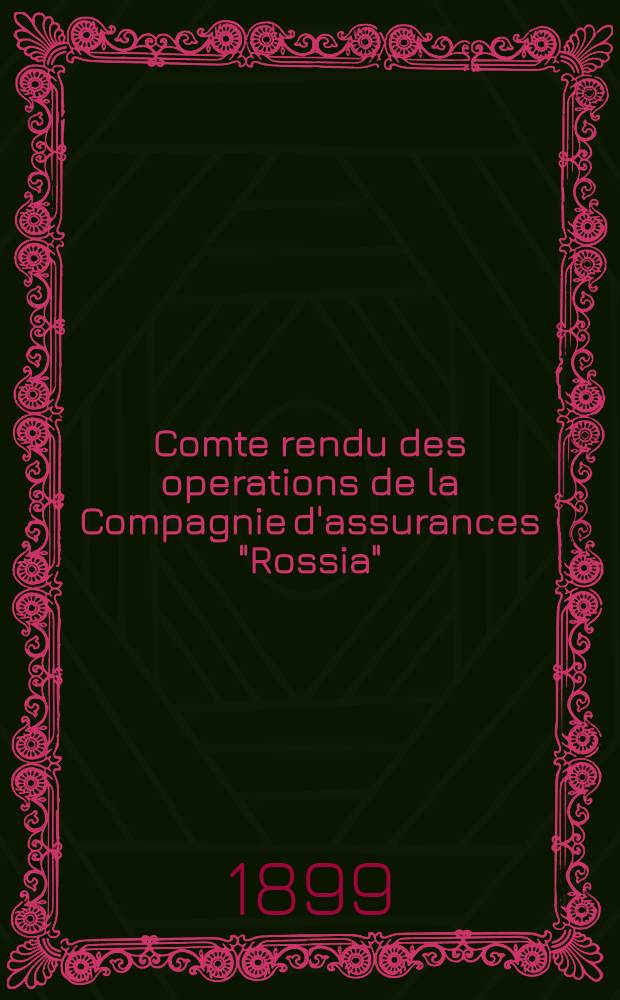 Comte rendu des operations de la Compagnie d'assurances "Rossia"