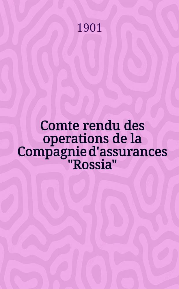 Comte rendu des operations de la Compagnie d'assurances "Rossia"